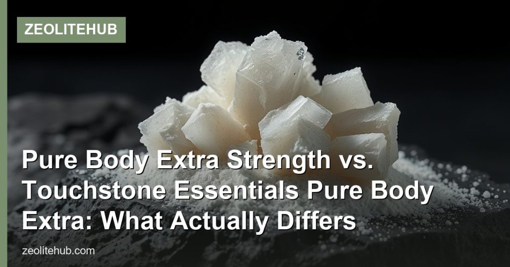 Pure Body Extra Strength vs. Touchstone Essentials Pure Body Extra: What Actually Differs - ZeoliteHub