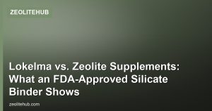 Lokelma vs. Zeolite Supplements: What an FDA-Approved Silicate Binder Shows