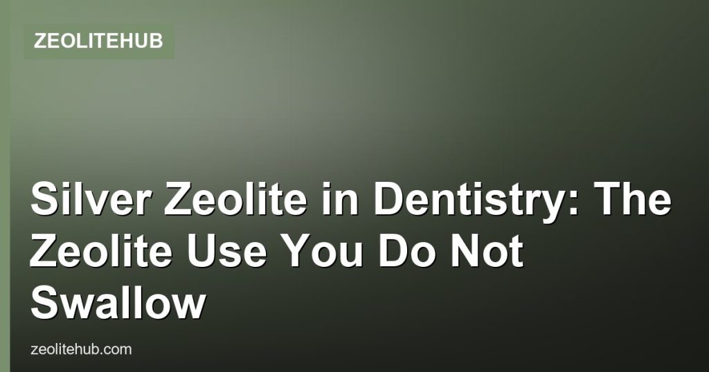 Silver Zeolite in Dentistry: The Zeolite Use You Do Not Swallow - ZeoliteHub
