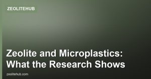 Zeolite and Microplastics: What the Research Shows
